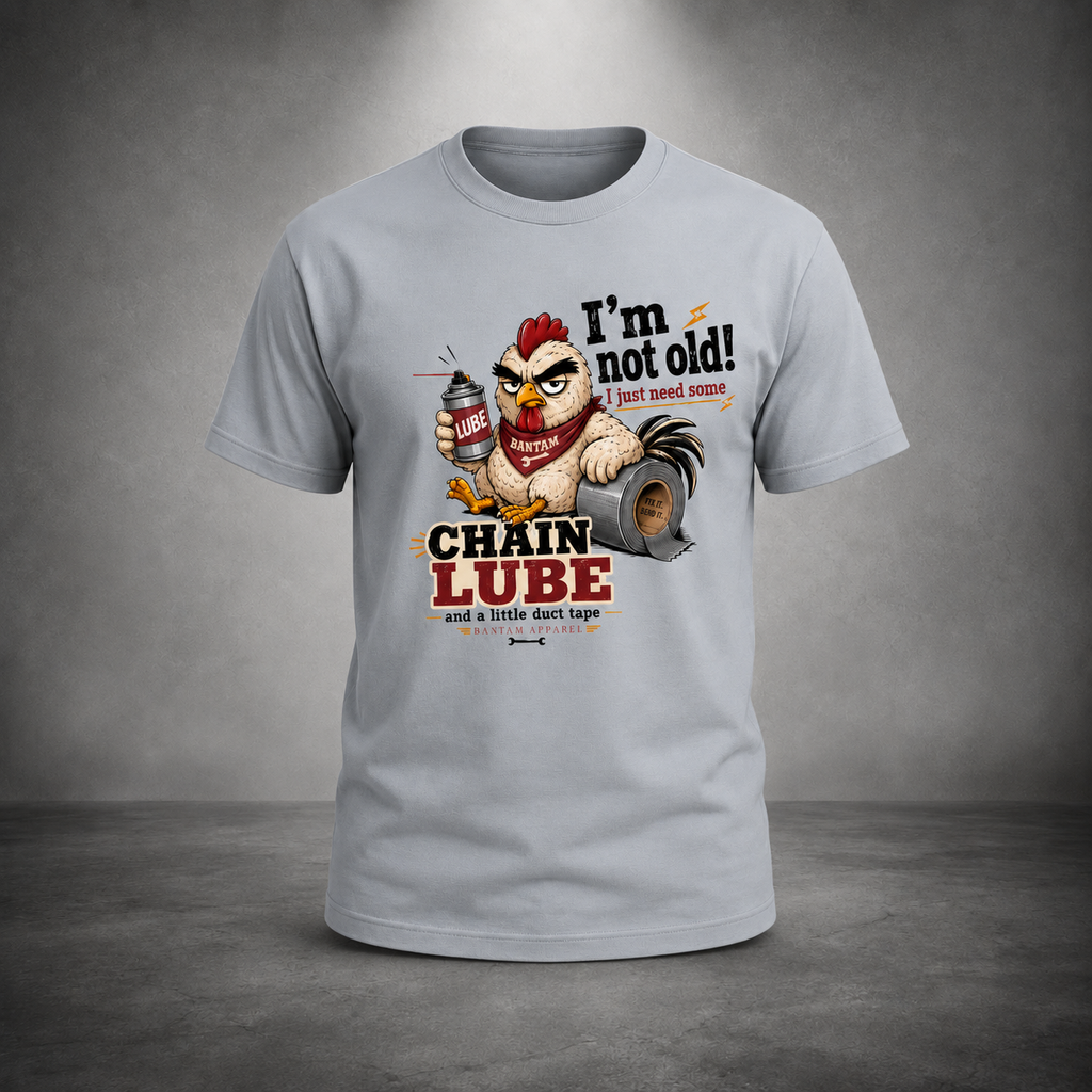 I’m Not Old, I Just Need Chain Lube T-Shirt