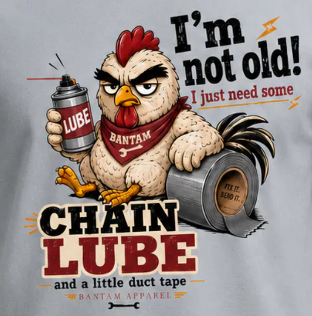 I’m Not Old, I Just Need Chain Lube T-Shirt